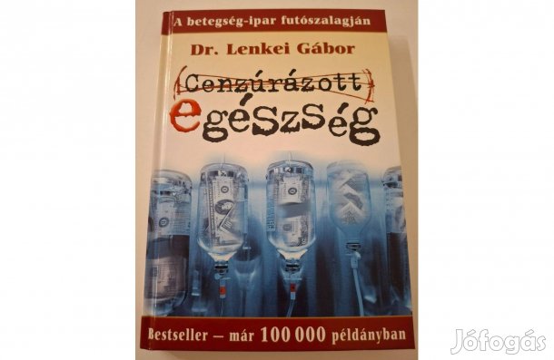 Dr. Lenkei Gábor: Cenzúrázott egészség-A betegségipar futószalagján d