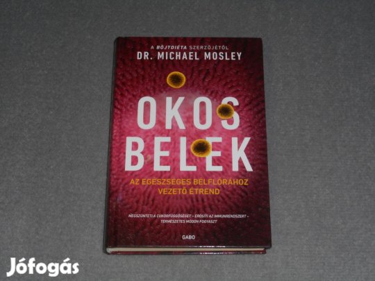 Dr. Michael Mosley Okos belek Az egészséges bélflórához vezető étrend