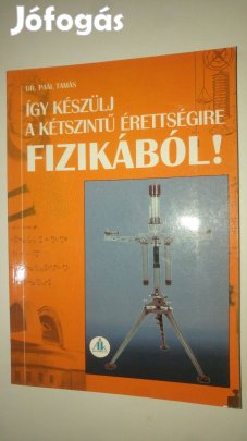Dr. Paál Tamás Így készülj a kétszintű érettségire fizikából!