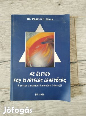 Dr. Pásztorfi János : Az Életed Egy Kivételes Lehetőség