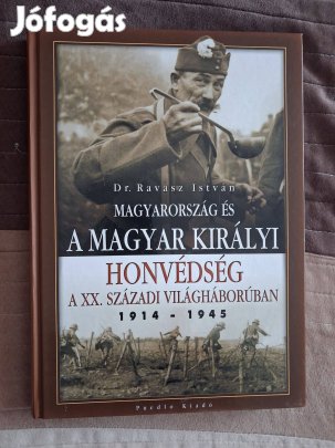 Dr. Ravasz István Magyarország és a Magyar Királyi Honvédség a XX. szá