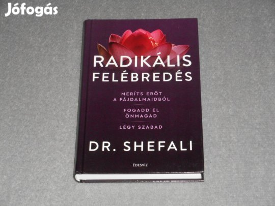 Dr. Shefali Tsabary - Radikális felébredés Meríts erőt a fájdalmaidból
