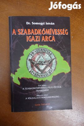 Dr. Somogyi István : A szabadkőmívesség igazi arca ( reprint )