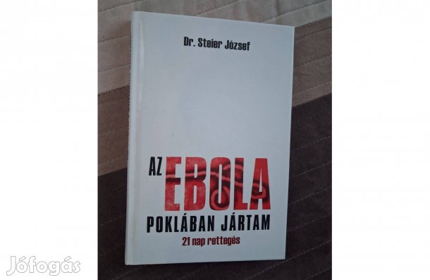 Dr. Steier József : Az ebola poklában jártam - 21 nap rettegés
