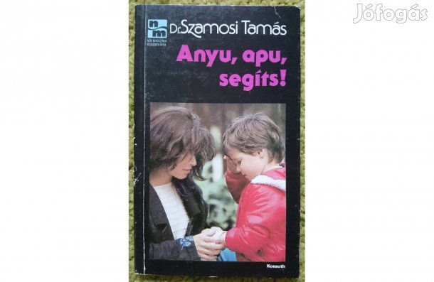 Dr. Szamosi Tamás: Anyu, apu, segíts!