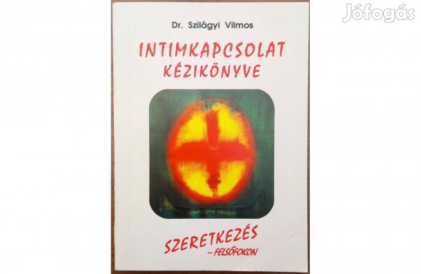 Dr. Szilágyi Vilmos: Intimkapcsolat kézikönyve -Szeretkezés felsőfokon