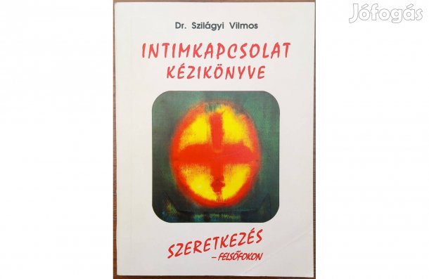 Dr. Szilágyi Vilmos: Intimkapcsolat kézikönyve -Szeretkezés felsőfokon