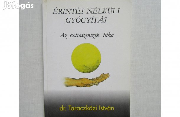 Dr. Taraczközi István Az esztraszenszek titka Érintés nélküli gyógyít