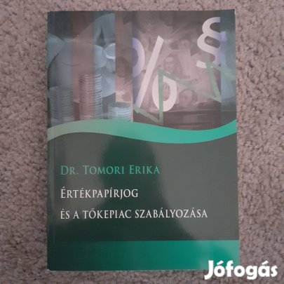 Dr. Tomori Erika - Értékpapírjog és a tőkepiac szabályozása