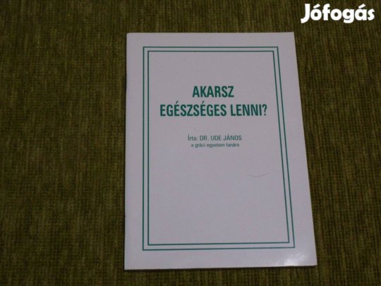 Dr. Ude János: Akarsz egészséges lenni?