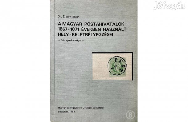 Dr. Zlatev: A postahivatalok bélyegzései 1867-1871 (Csak személyesen!)