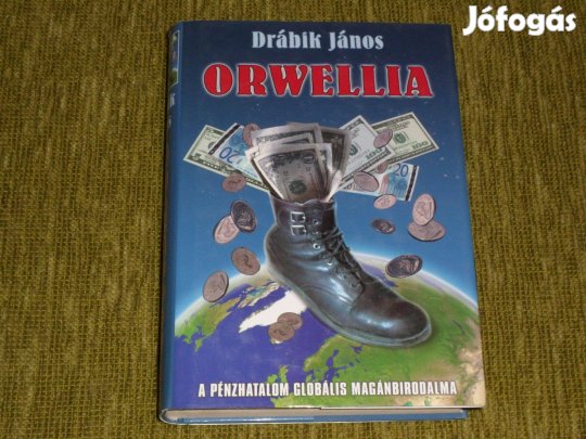 Drábik János: Orwellia - A pénzhatalom globális magánbirodalma