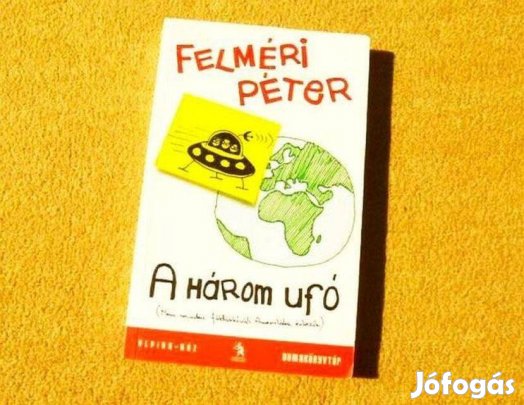 Dumakönyvtár - A három ufó - Felméri Péter - (Új könyv)