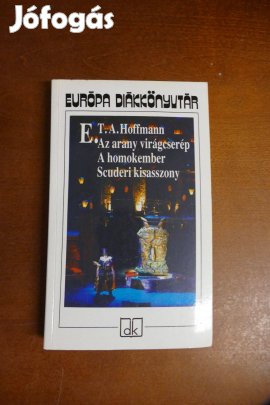 E. T. A. Hoffmann Az arany virágcserép - A homokember - Scuderi kisass