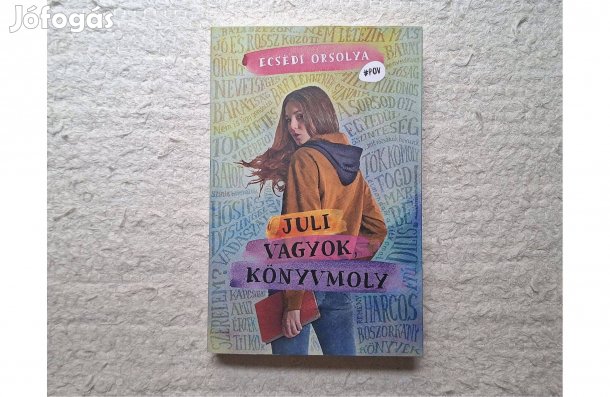 Ecsedi Orsolya: Juli vagyok, könyvmoly * Kolibri 2022 * 1600 Ft