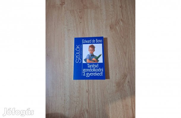 Edward de Bono: Tanítsd gondolkodni a gyereked!