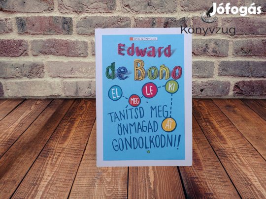 Edward de Bono - Tanítsd meg önmagad gondolkodni!