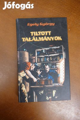 Egely György : Tiltott találmányok ( Bővített kiadás)