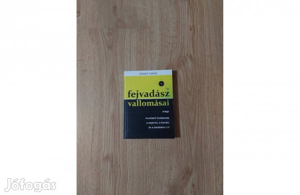 Egy fejvadász vallomásai avagy Munkaerő kiválasztás a sógoron, a komán