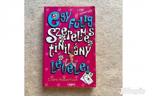 Egy fülig szerelmes tinilány levelei - Claire Robertson