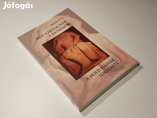 Egy szkíta nép: a kusánok - A hold fiainak története (Aradi Éva)