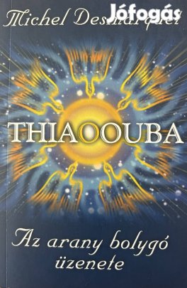 Eladó Michel Desmarquet: Thiaoouba-Az arany bolygó üzenete...