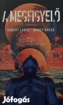 Eladó Robert Lanza-Nancy Kress: A megfigyelő című könyv...