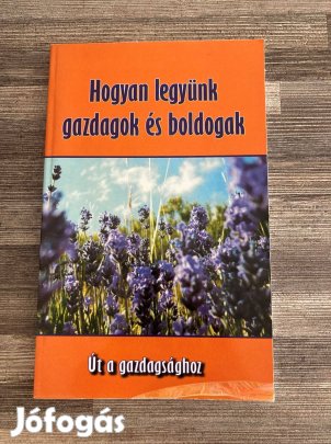 Eladó könyv: Hogyan legyünk gazdagok és boldogok?