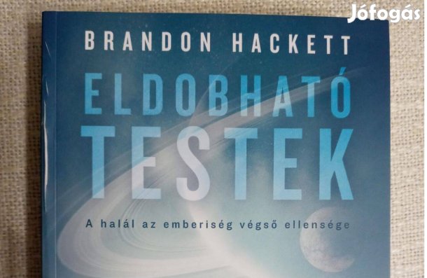 Eldobható testek (sci-fi) könyv / Brandon Hackett
