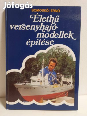 Élethű versenyhajómodellek építése - Somoskői Ernő