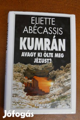 Eliette Abécassis : Kumrán, avagy ki ölte meg Jézust?