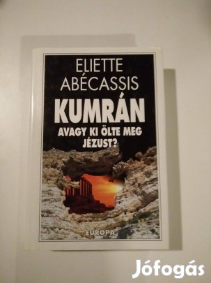 Eliette Abécassis - Kumrán, avagy ki ölte meg Jézust?