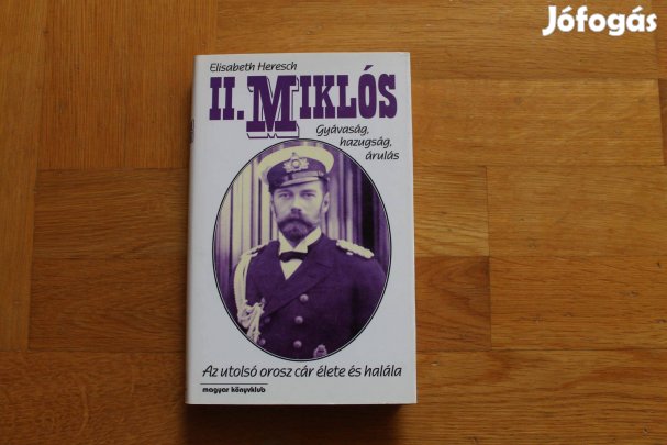 Elisabeth Heresch - II. Miklós ( az utolsó orosz cár élete és halála )