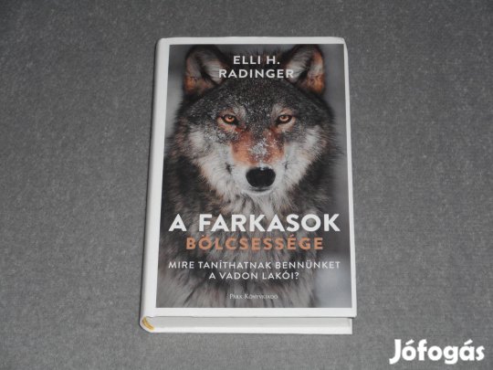 Elli H. Radinger - A farkasok bölcsessége - Mire taníthatnak bennünket