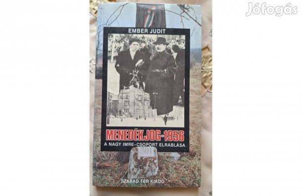 Ember Judit: Menedékjog-1956, a Nagy Imre csoport elrablása