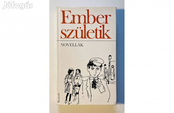 Ember születik (novellák) - - - (Csak személyesen!)