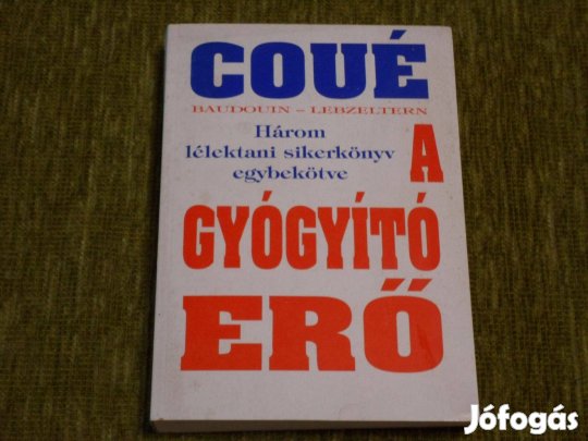 Emil Coué: A gyógyító erő - Három lélektani sikerkönyv egybekötve