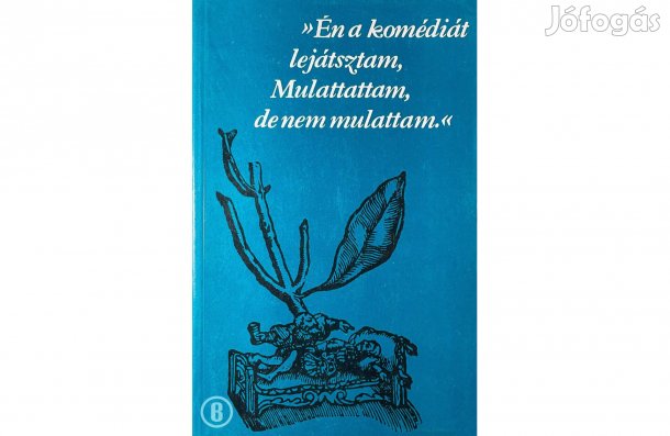 Én a komédiát lejátsztam - - - (Csak személyesen!)