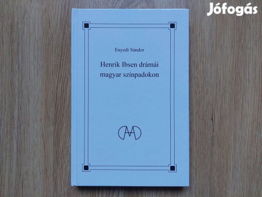 Enyedi Sándor - Henrik Ibsen drámái magyar színpadokon