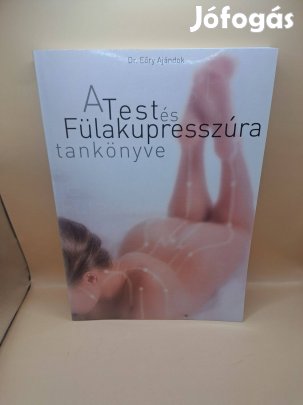 Eőry Ajándok: A test és fülakupresszúra tankönyve