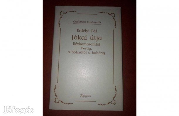 Erdélyi Pál Jókai útja (Révkomártól Pestig, a bölcsőtől a babérig) Erd