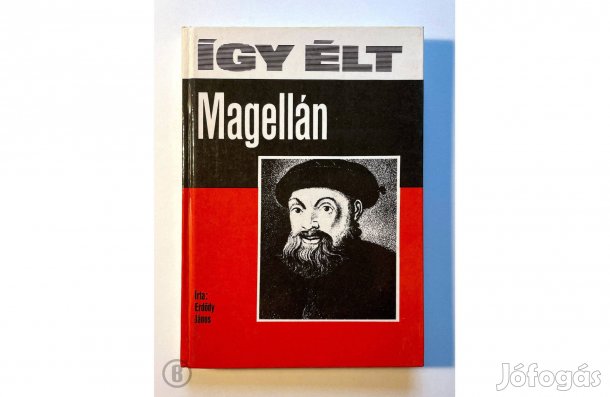 Erdődy János: Így élt Magellán - - - (Csak személyesen!)