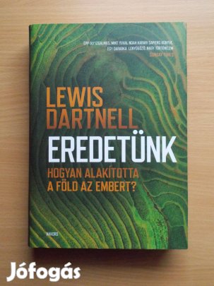 Eredetünk - Hogyan alakította a Föld az embert?, Lewis Dartnell