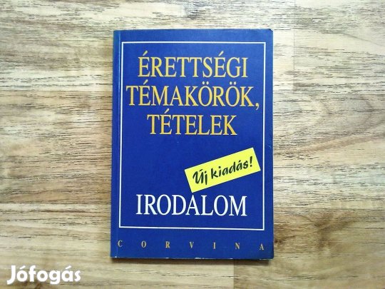 Érettségi témakörök, tételek - Irodalom (Új kiadás!)