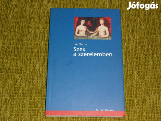 Eric Berne: Szex a szerelemben (párkapcsolat, pszichológia)