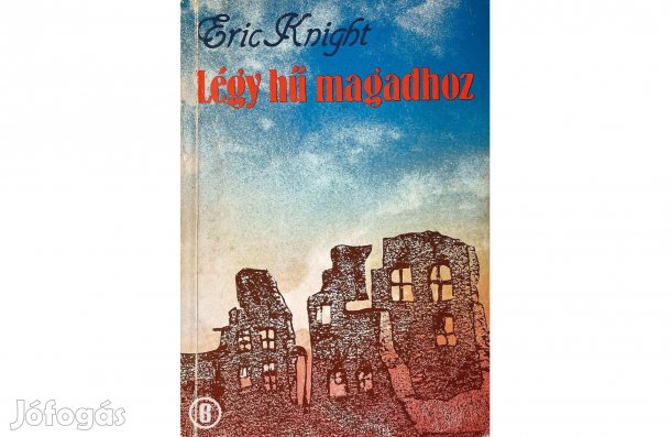 Eric Knight: Légy hű magadhoz - - - (Csak személyesen!)