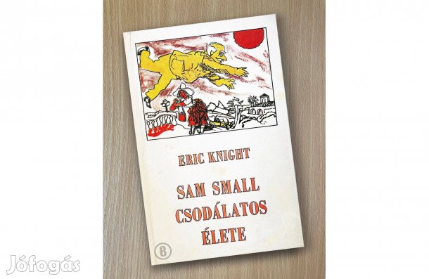 Eric Knight: Sam Small csodálatos élete - - - Csak személyesen!