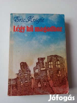 Eric Knight - Légy hű magadhoz