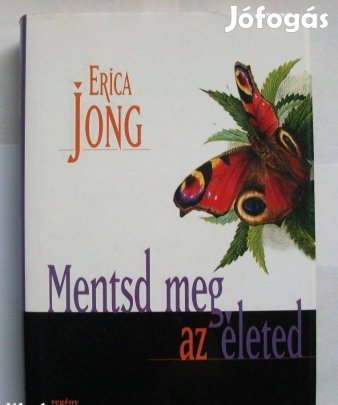 Erica Jong: Mentsd meg az életed eladó könyv