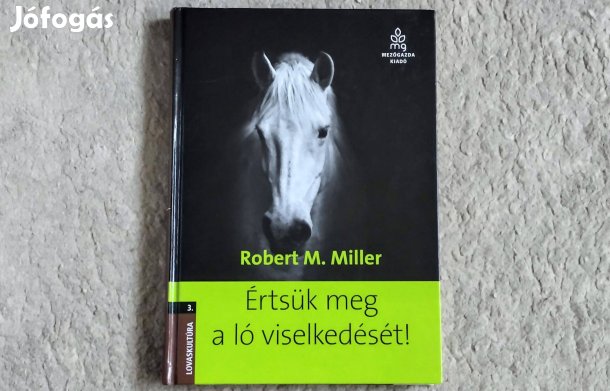 Értsük meg a ló viselkedését! - Robert M. Miller - lovasakadémia